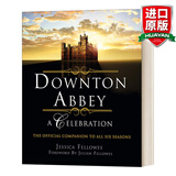 Downton Abbey - A Celebration 英文原版 唐顿庄园庆典英剧全六季官方设定艺 英文版 进口英语原版书籍