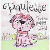 宝莱特，世界上最粉红的小狗  Paulette The Pinkest Puppy In The World   进口原版英文绘本 