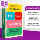 剑桥学霸Ali Abdaal 感觉良好的生产力 英文原版 Feel Good Productivity 自我提升书籍 时间管理 高效原力 阿里 阿布达尔