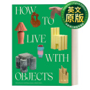 现货 如何与家具共处：反向室内装饰理念 英文原版 How to Live with Objects Sight Unseen杂志联合创始人 Monica Khemsurov 精装 英文版