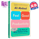 预售 剑桥学霸Ali Abdaal 感觉良好的生产力 英文原版 Feel Good Productivity 告别拖延症 提高效率 自我提升