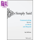 简单地说 在工作和工作之外更好地沟通 Simply Said Communicating Better At Work Beyond 英文原版 Jay Sullivan