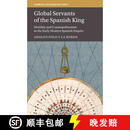 预订 Global Servants of the Spanish King: Mobility and Cosmopolitanism in the Early Modern Spanish Em~