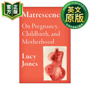 成母期 英文原版 Matrescence 英文版 关于怀孕 分娩和母性 女性非虚构写作奖长名单 Lucy Jones 精装 进口英语原版书籍 9780593317310