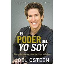 El Poder Del Yo Soy: Dos Palabras Que Cambiarán Su Vida Hoy (Spanish Edition)